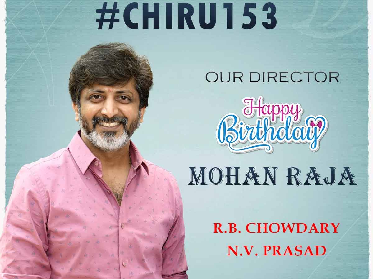 డైరెక్టర్ మోహ‌న్ రాజాకు ‘చిరు153’ టీం బర్త్ డే విషెస్