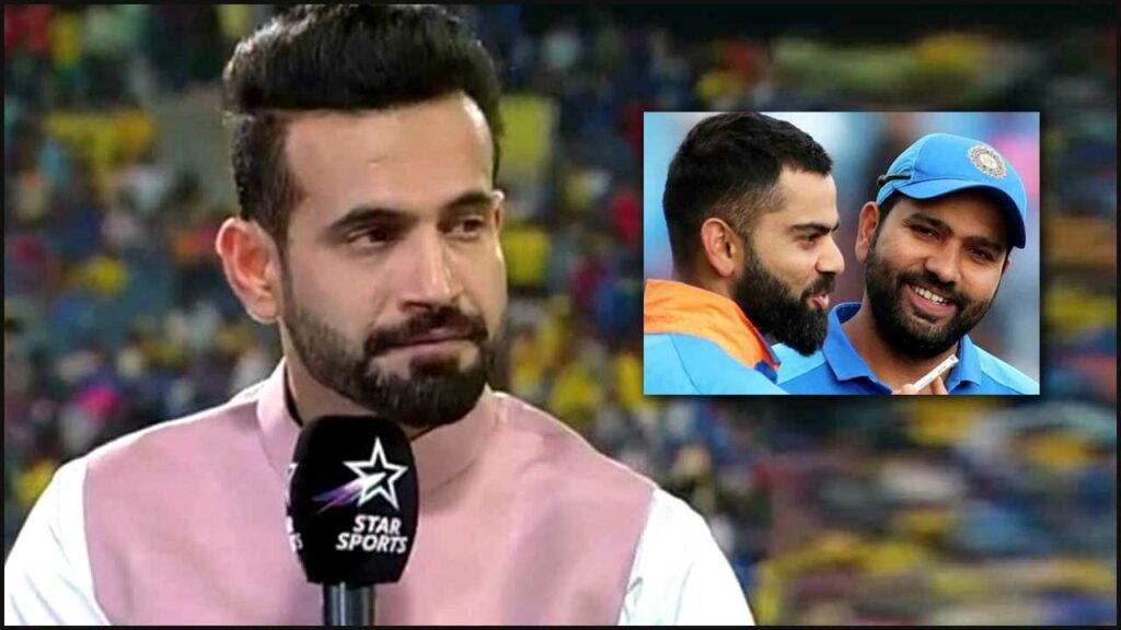 Irfan Pathan On Kohli Rohit