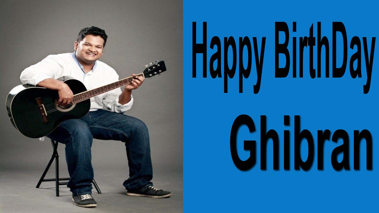 Ghibran Birthday Special : బాణీలతో మాయ చేసే జిబ్రాన్!